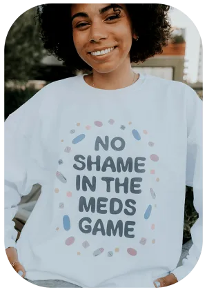 No Shame In The Meds Game - Sweatshirt